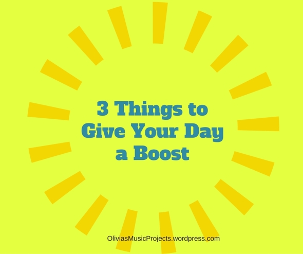 3 Things to Give Your Day a Boost